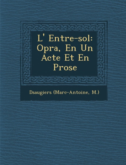 L' Entre-sol : Op�ra, En Un Acte Et En Prose