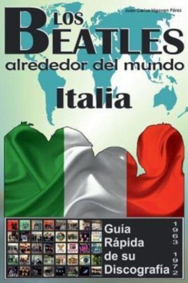 Los Beatles - Italia - Guia Rapida De Su Discografia : Discografia A Todo Color (1963-1972) by Juan Carlos Irigoyen Perez - Paperback