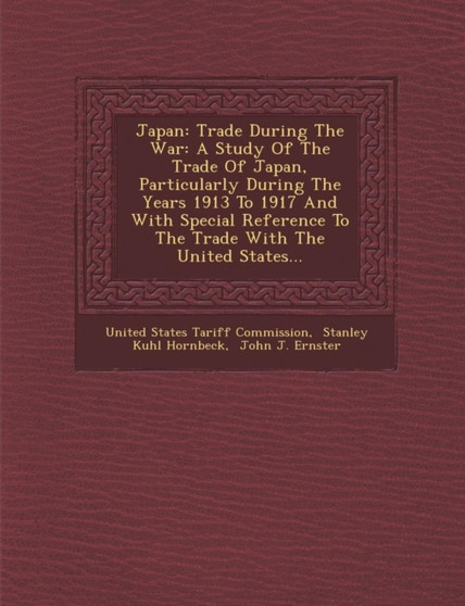 Japan : Trade During the War: A Study of the Trade of Japan, Particularly During the Years 1913 to 1917 and with Special Refer