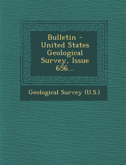 Bulletin - United States Geological Survey, Issue 656...