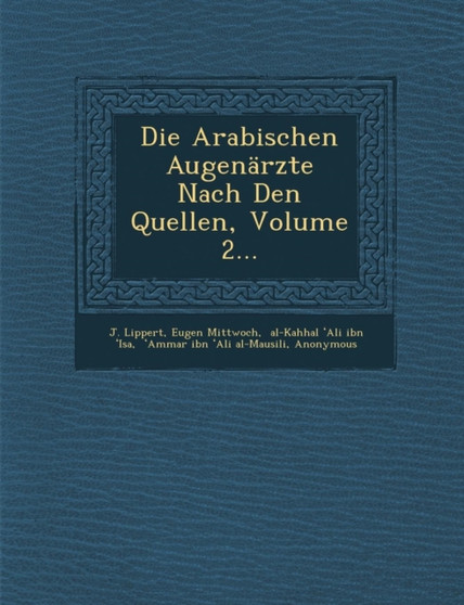 Die Arabischen Augenarzte Nach Den Quellen, Volume 2...