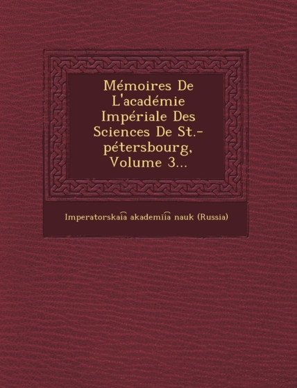 Memoires de L'Academie Imperiale Des Sciences de St.-Petersbourg, Volume 3...