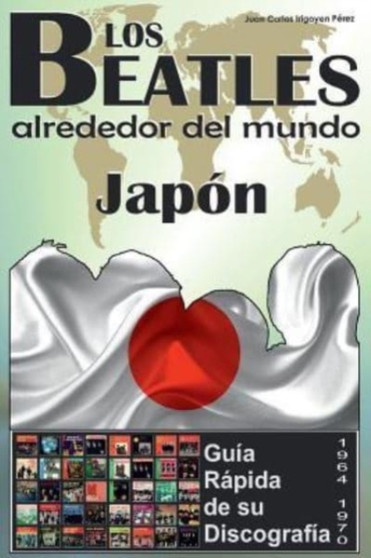 Los Beatles - Japon - Guia Rapida De Su Discografia : Discografia A Todo Color (1964-1970) by Juan Carlos Irigoyen Perez - Paperback
