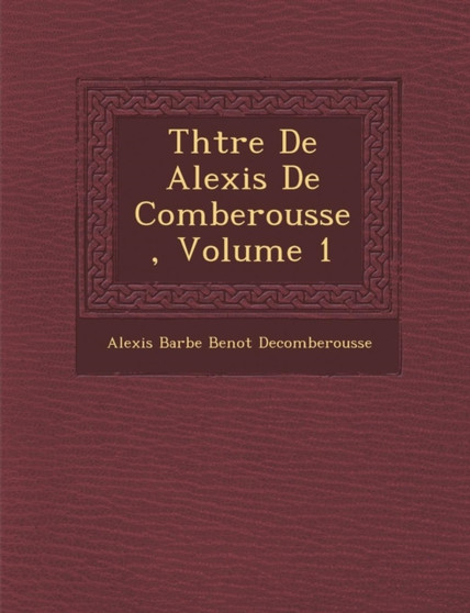 Th Tre de Alexis de Comberousse, Volume 1
