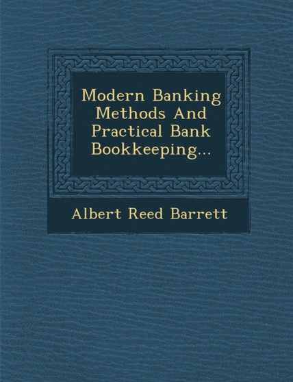 Modern Banking Methods and Practical Bank Bookkeeping...