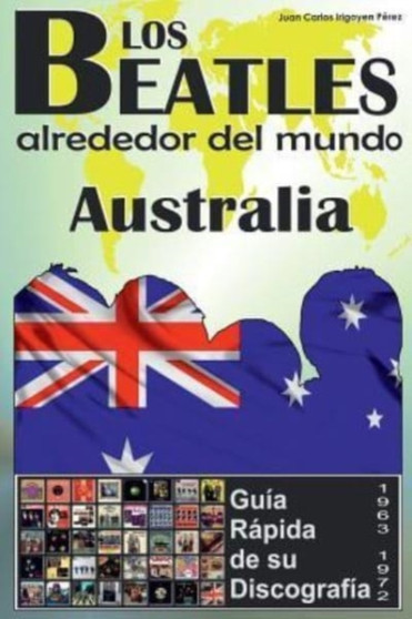 Los Beatles - Australia - Guia Rapida De Su Discografia by Juan Carlos Irigoyen Perez - Paperback