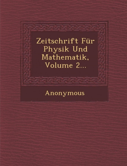 Zeitschrift Fur Physik Und Mathematik, Volume 2...