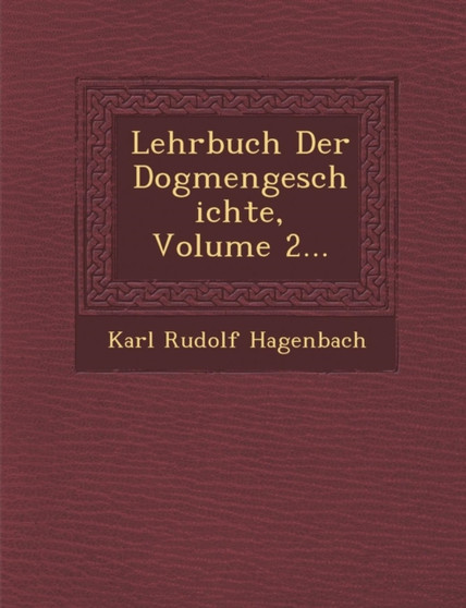 Lehrbuch Der Dogmengeschichte, Volume 2...