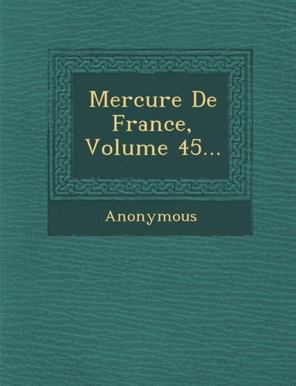 Mercure de France, Volume 45...