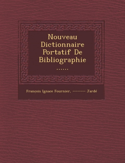 Nouveau Dictionnaire Portatif De Bibliographie ......