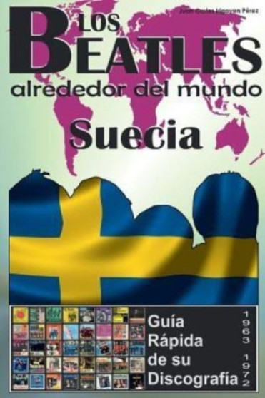 Los Beatles - Suecia - Guia Rapida De Su Discografia : Discografia A Todo Color (1963-1972) by Juan Carlos Irigoyen Perez - Paperback