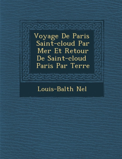Voyage de Paris � Saint-Cloud Par Mer Et Retour de Saint-Cloud � Paris Par Terre