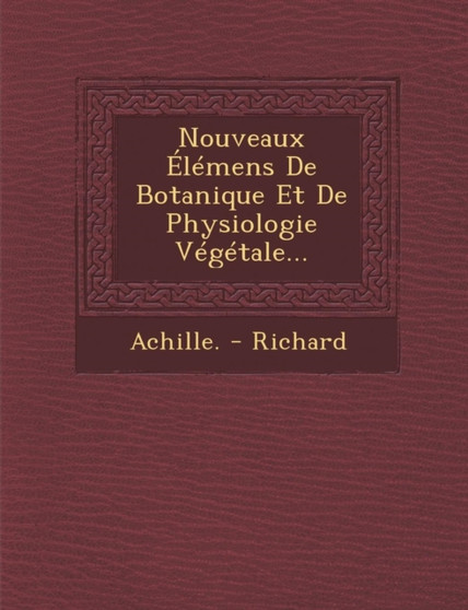 Nouveaux Elemens de Botanique Et de Physiologie Vegetale...