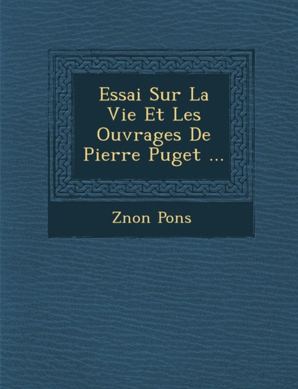 Essai Sur La Vie Et Les Ouvrages de Pierre Puget ...