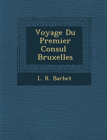 Voyage Du Premier Consul Bruxelles