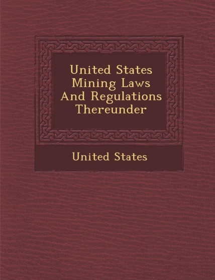 United States Mining Laws and Regulations Thereunder