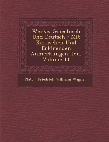 Werke : Griechisch Und Deutsch: Mit Kritischen Und Erkl Renden Anmerkungen. Ion, Volume 11 Werke : Griechisch Und Deutsch: Mit Kritischen Und Erkl Renden Anmerkungen. Ion, Volume 11