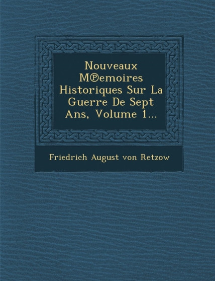 Nouveaux M℗emoires Historiques Sur La Guerre De Sept Ans, Volume 1...
