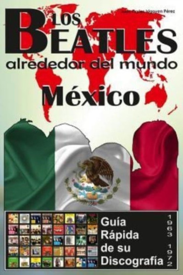 Los Beatles - Mexico - Guia Rapida De Su Discografia : Discografia A Todo Color (1963-1972) by Juan Carlos Irigoyen Perez - Paperback