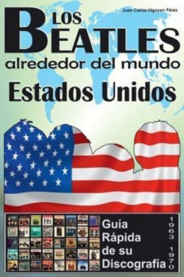 Los Beatles - Estados Unidos - Guia Rapida De Su Discografia : Discografia A Todo Color (1963-1970) by Juan Carlos Irigoyen Perez - Paperback