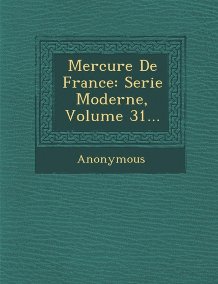 Mercure de France : Serie Moderne, Volume 31...