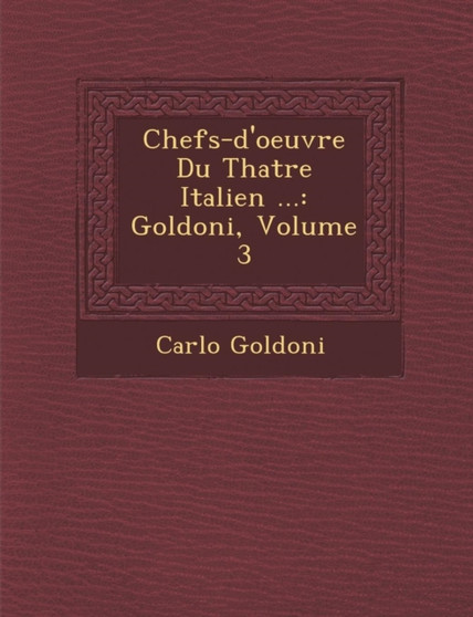 Chefs-d'oeuvre Du Th�atre Italien ... : Goldoni, Volume 3