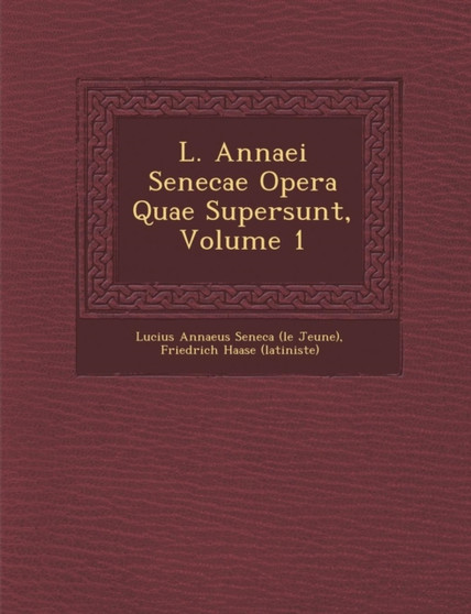 L. Annaei Senecae Opera Quae Supersunt, Volume 1