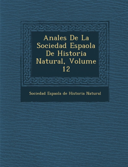 Anales de La Sociedad Espa Ola de Historia Natural, Volume 12