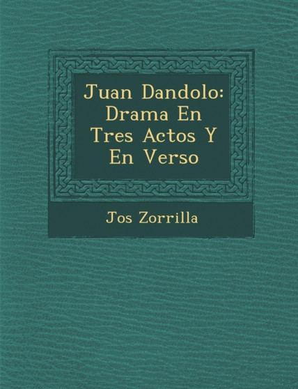 Juan Dandolo : Drama En Tres Actos Y En Verso