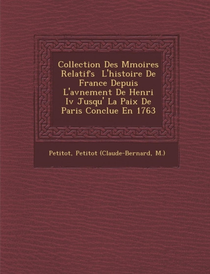 Collection Des M�moires Relatifs � L'histoire De France Depuis L'av�nement De Henri Iv Jusqu'� La Paix De Paris Conclue En 1763
