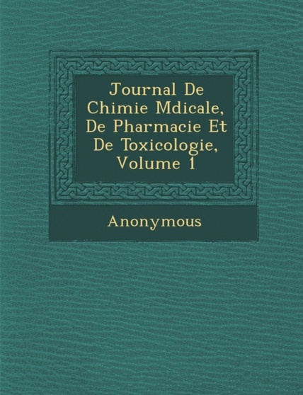 Journal de Chimie M Dicale, de Pharmacie Et de Toxicologie, Volume 1