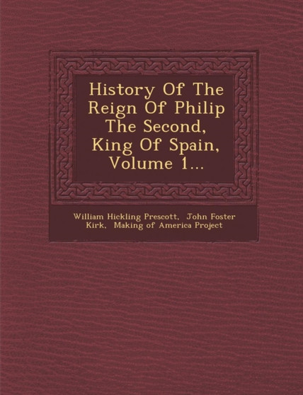 History Of The Reign Of Philip The Second, King Of Spain, Volume 1...