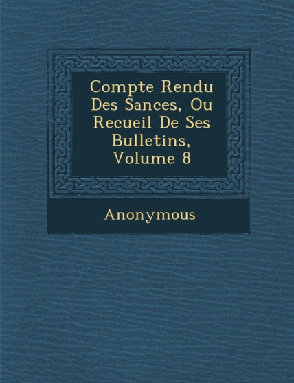 Compte Rendu Des S Ances, Ou Recueil de Ses Bulletins, Volume 8