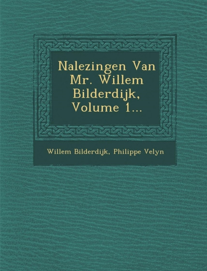 Nalezingen Van Mr. Willem Bilderdijk, Volume 1...