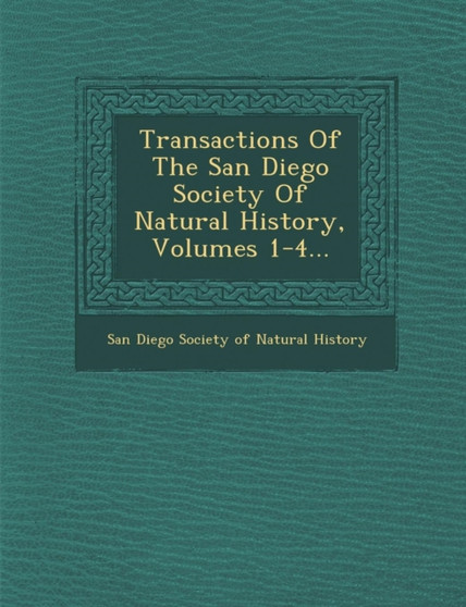 Transactions of the San Diego Society of Natural History, Volumes 1-4...
