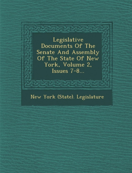 Legislative Documents of the Senate and Assembly of the State of New York, Volume 2, Issues 7-8...