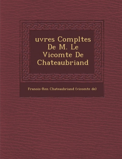 Uvres Completes de M. Le Vicomte de Chateaubriand