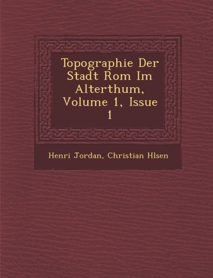 Topographie Der Stadt ROM Im Alterthum, Volume 1, Issue 1