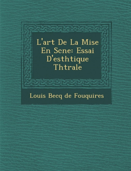 L'Art de La Mise En SC Ne : Essai D'Esth Tique Th Trale