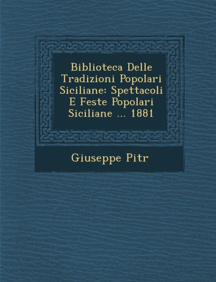 Biblioteca Delle Tradizioni Popolari Siciliane : Spettacoli E Feste Popolari Siciliane ... 1881