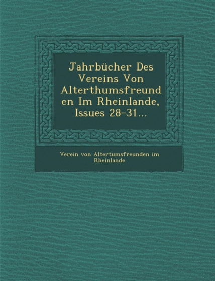 Jahrbucher Des Vereins Von Alterthumsfreunden Im Rheinlande, Issues 28-31...