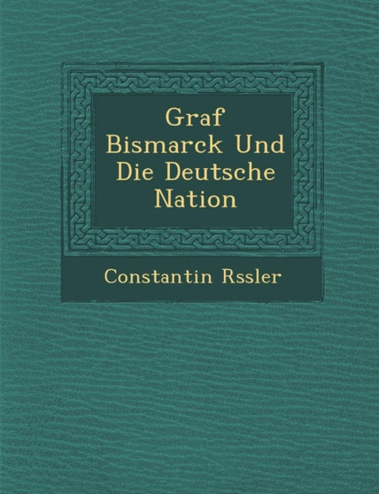 Graf Bismarck Und Die Deutsche Nation