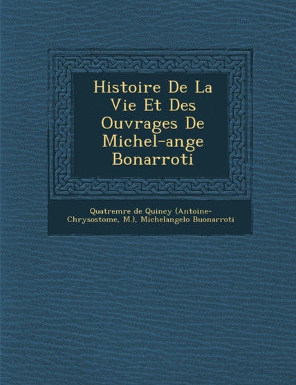 Histoire de La Vie Et Des Ouvrages de Michel-Ange Bonarroti
