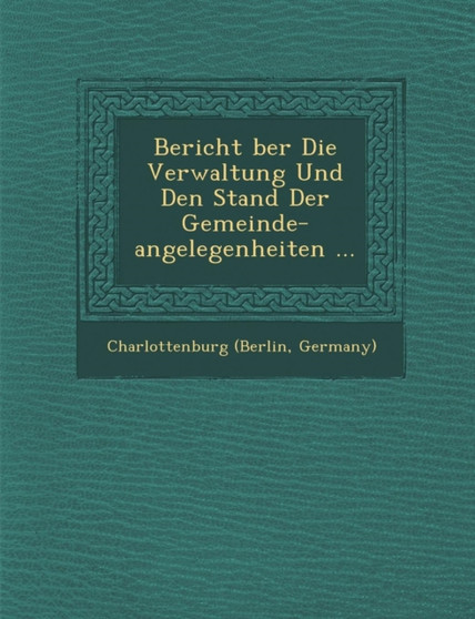 Bericht �ber Die Verwaltung Und Den Stand Der Gemeinde-angelegenheiten ...
