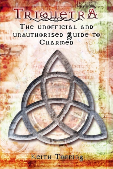 Triquetra: The Unofficial and Unauthorised Guide to Charmed by Keith Topping - Paperback