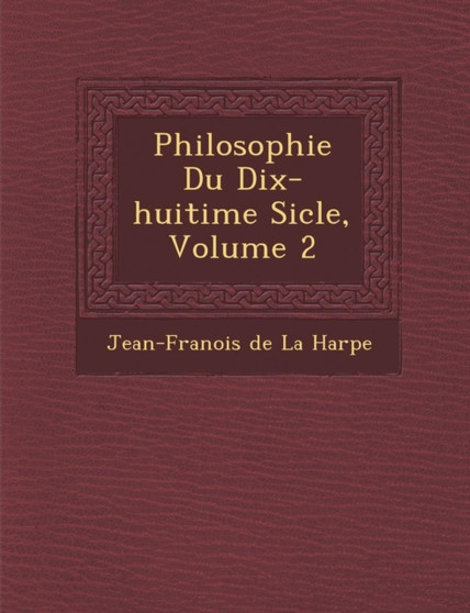 Philosophie Du Dix-Huiti Me Si Cle, Volume 2