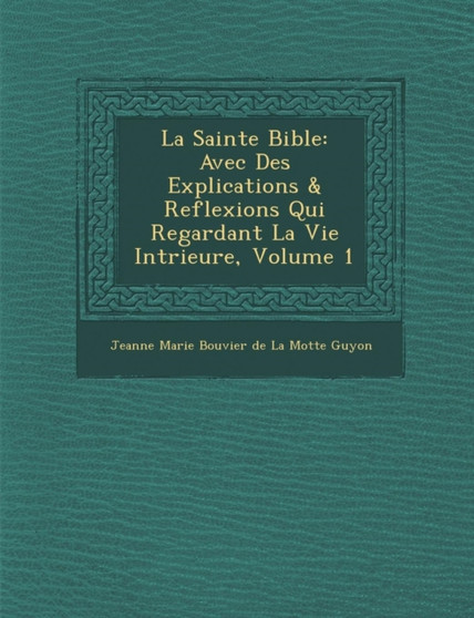 La Sainte Bible : Avec Des Explications & Reflexions Qui Regardant La Vie Int Rieure, Volume 1