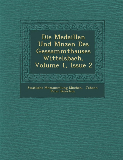 Die Medaillen Und M Nzen Des Gessammthauses Wittelsbach, Volume 1, Issue 2