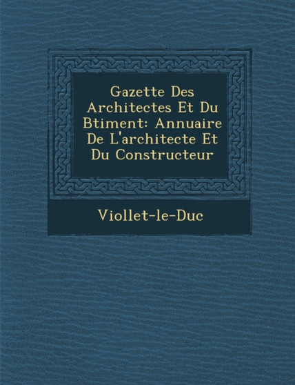 Gazette Des Architectes Et Du B Timent : Annuaire de L'Architecte Et Du Constructeur