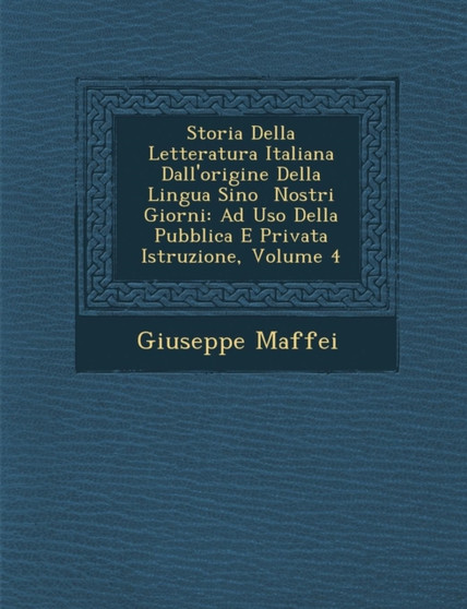 Storia Della Letteratura Italiana Dall'origine Della Lingua Sino Nostri Giorni : Ad USO Della Pubblica E Privata Istruzione, Volume 4